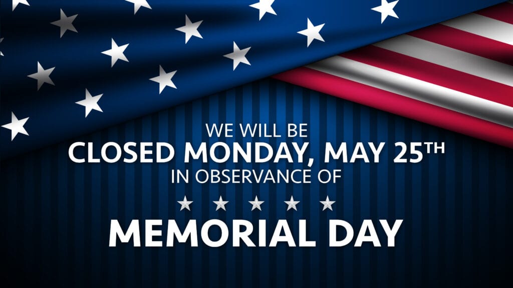 Closed Monday, May 25, 2026, for Memorial Day